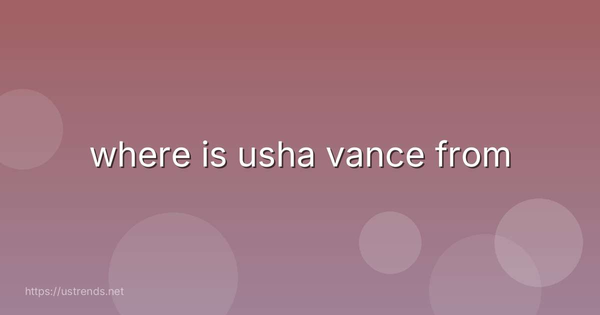 where is usha vance from