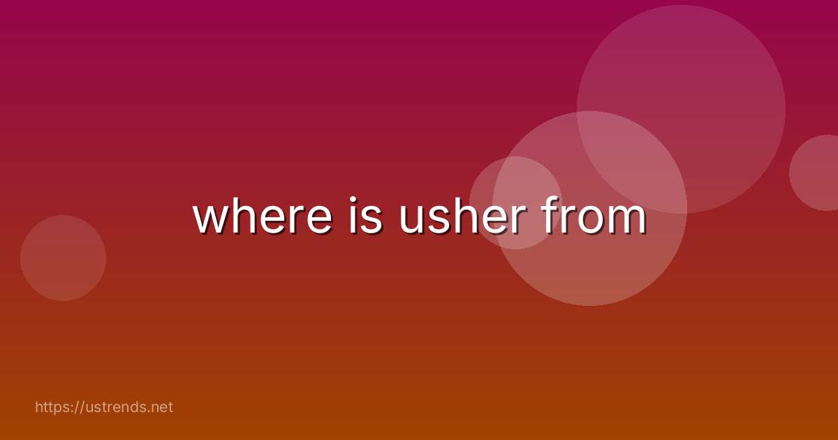 where is usher from
