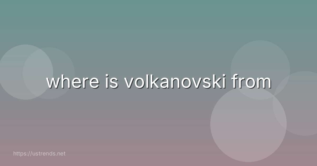 where is volkanovski from