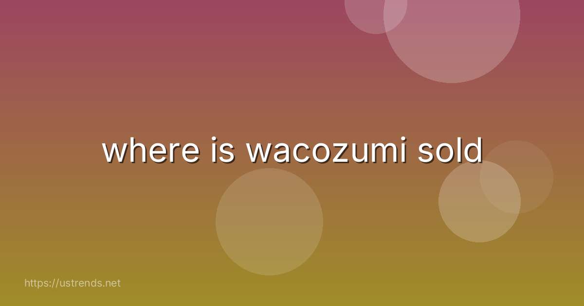 where is wacozumi sold