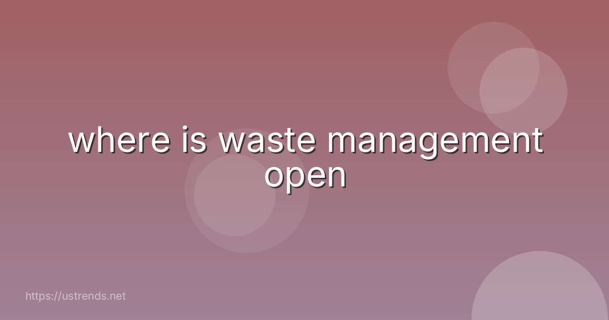 where is waste management open