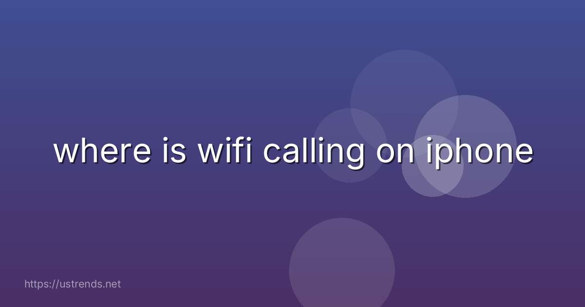 where is wifi calling on iphone