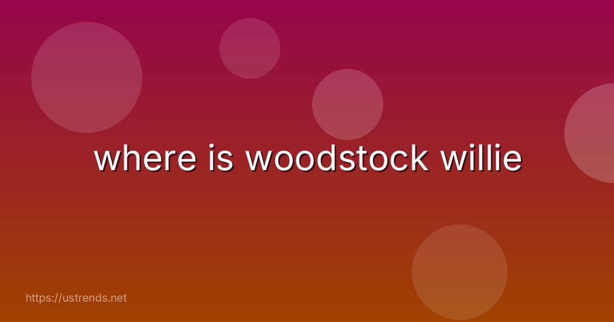 where is woodstock willie