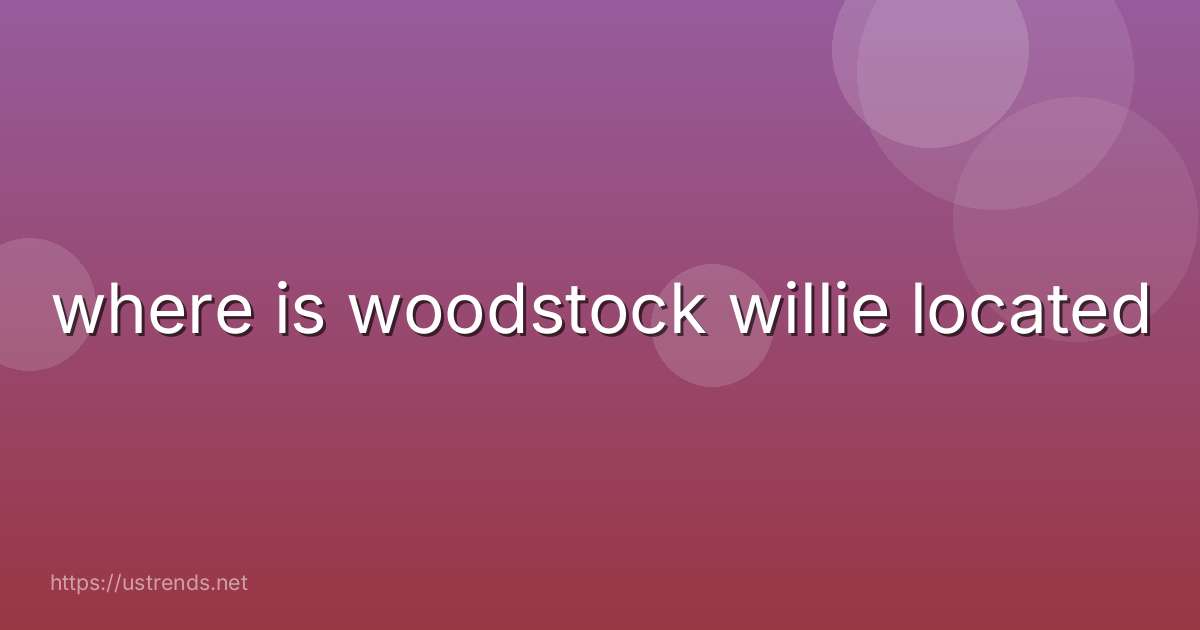 where is woodstock willie located