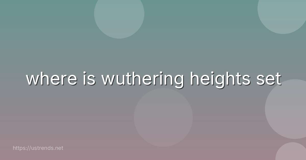 where is wuthering heights set