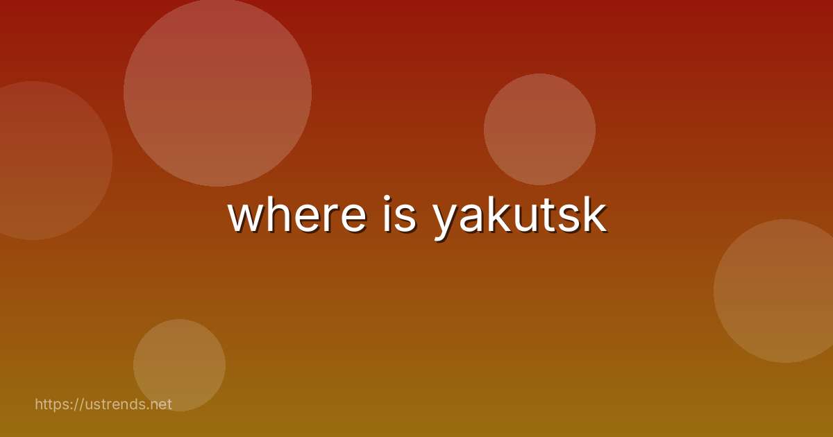 where is yakutsk