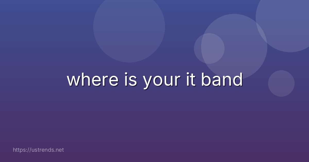 where is your it band