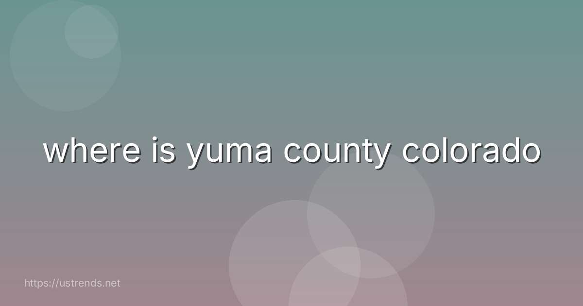 where is yuma county colorado