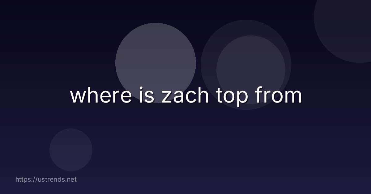 where is zach top from