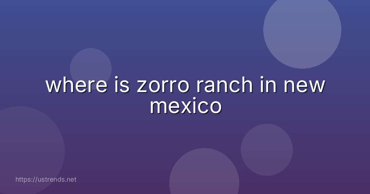 where is zorro ranch in new mexico