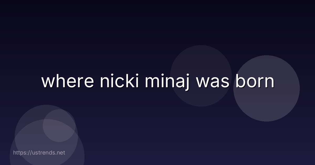 where nicki minaj was born