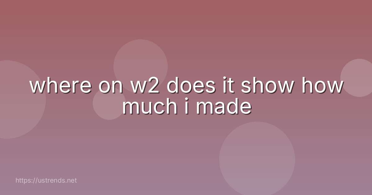 where on w2 does it show how much i made