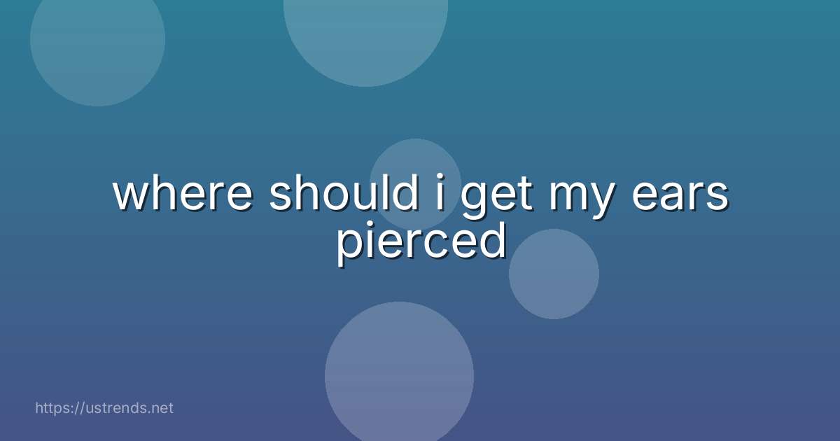 where should i get my ears pierced
