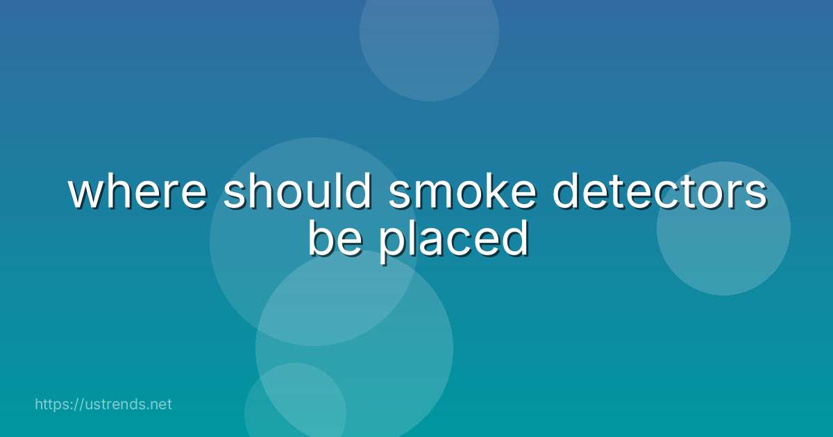 where should smoke detectors be placed