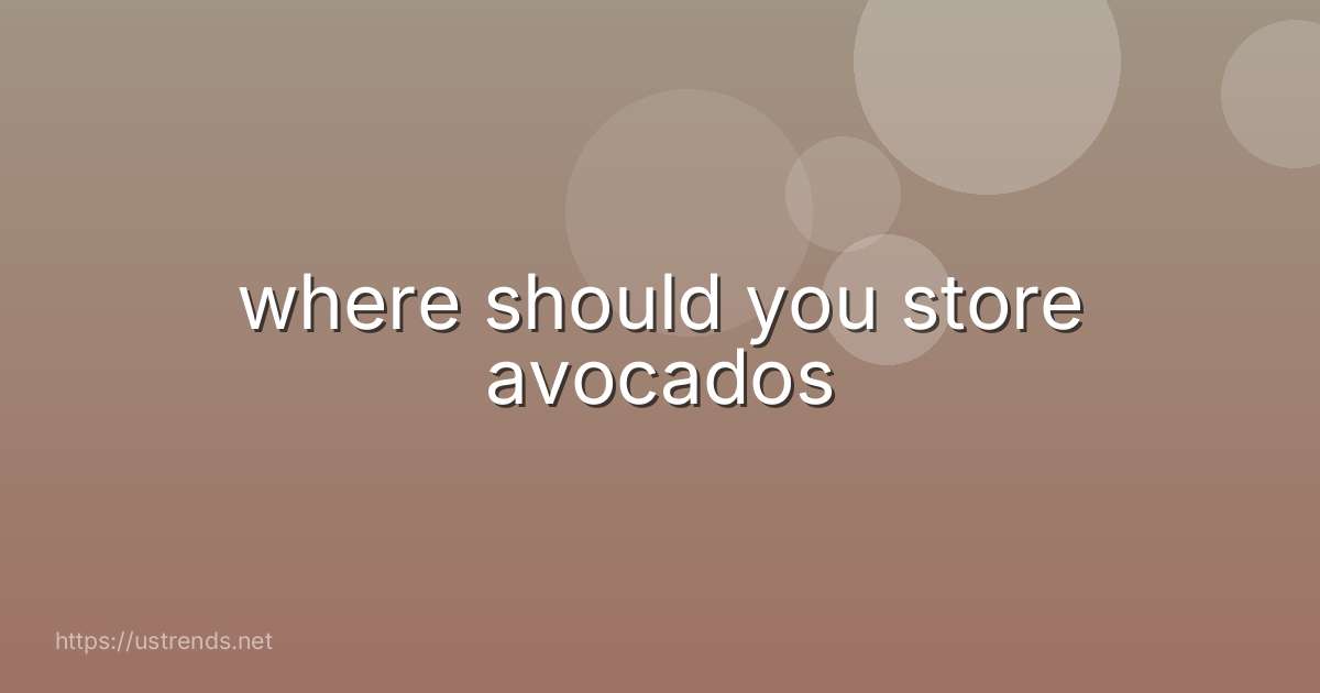 where should you store avocados