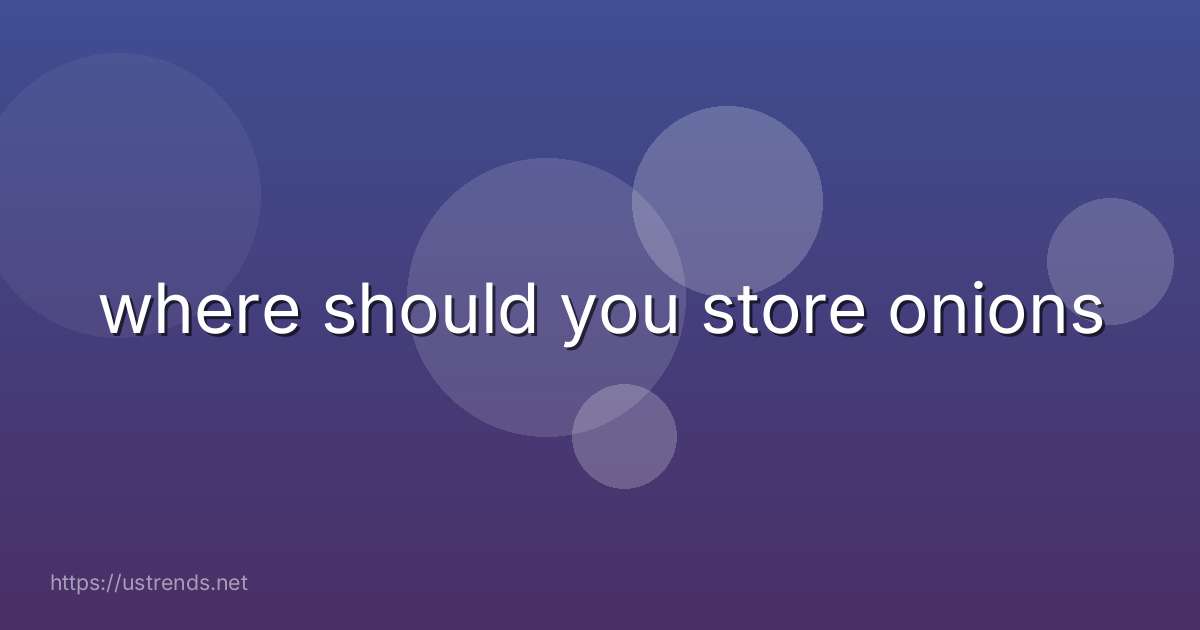 where should you store onions