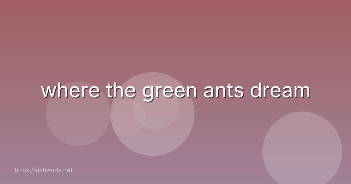 where the green ants dream