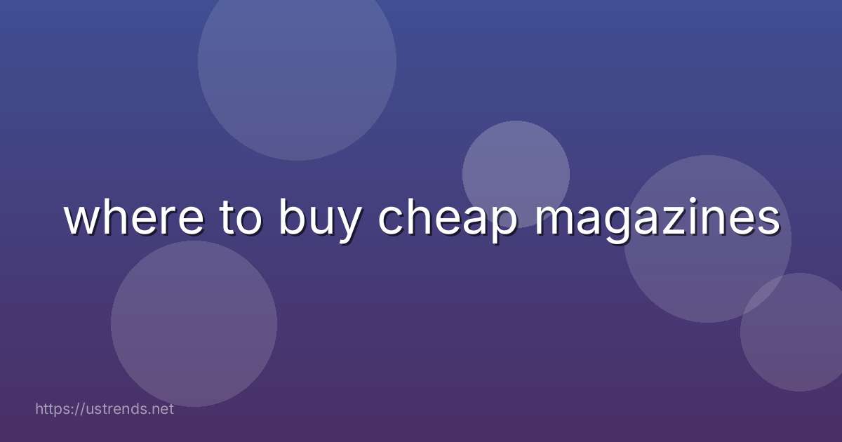 where to buy cheap magazines