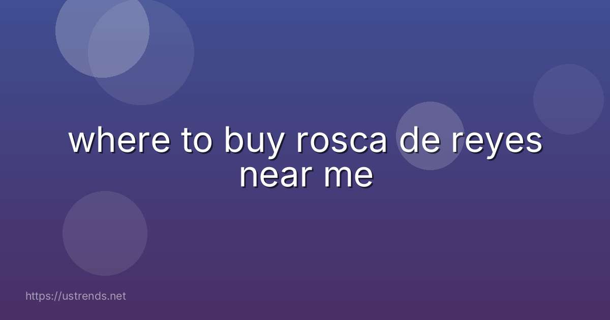 where to buy rosca de reyes near me