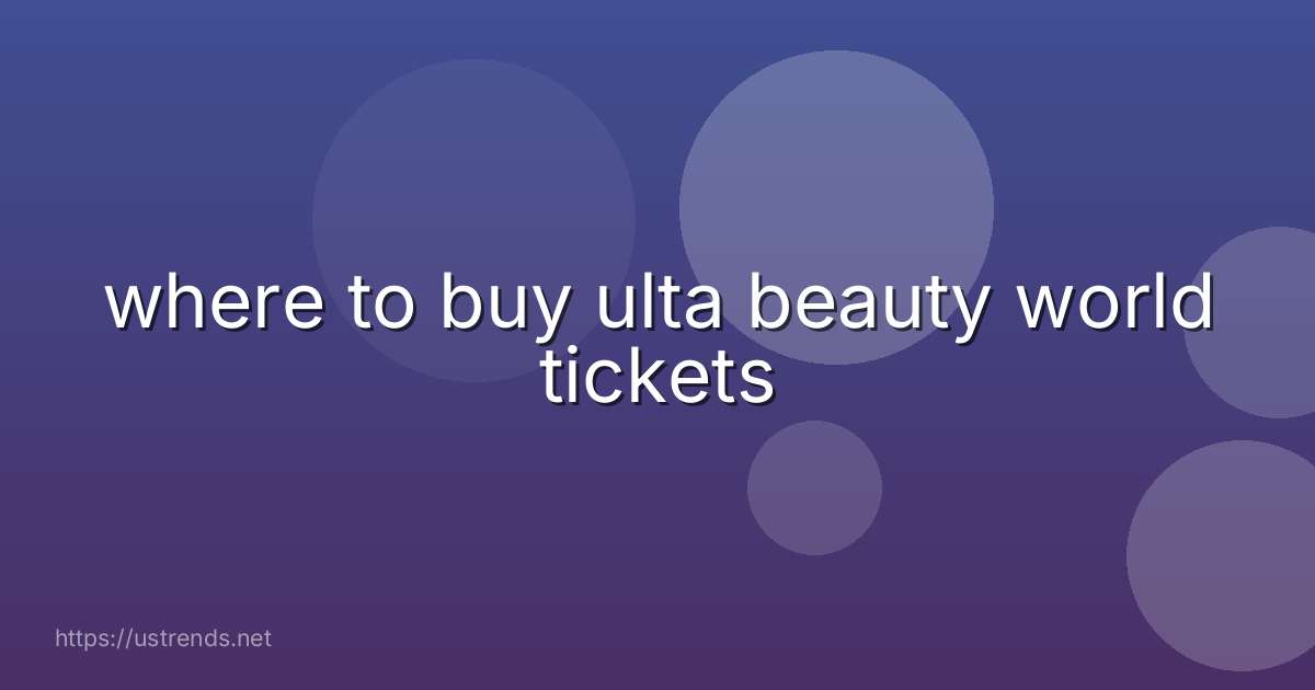 where to buy ulta beauty world tickets