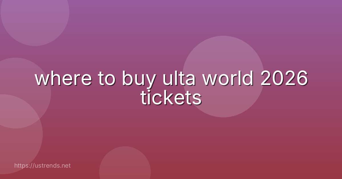 where to buy ulta world 2026 tickets