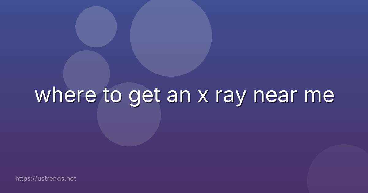 where to get an x ray near me