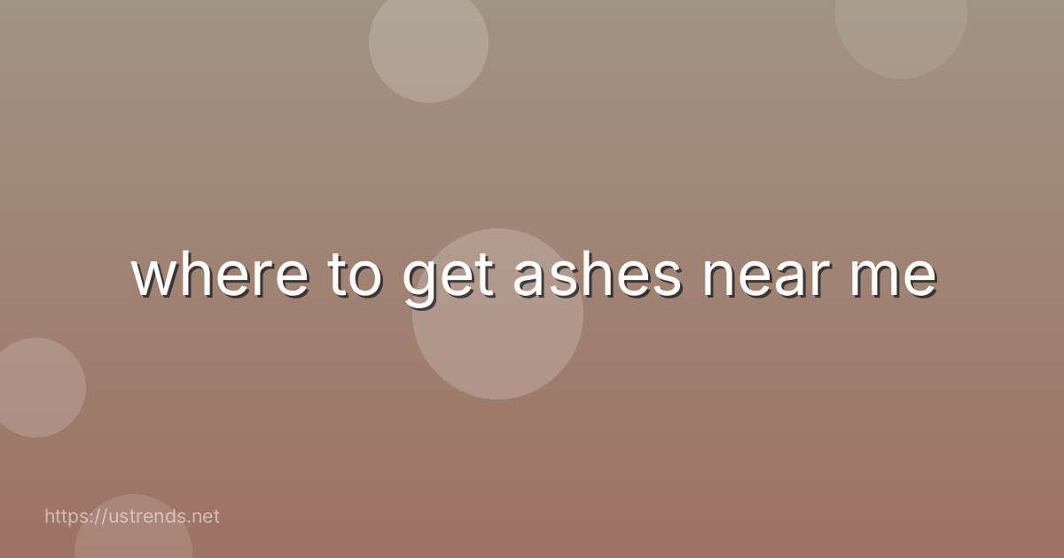 where to get ashes near me