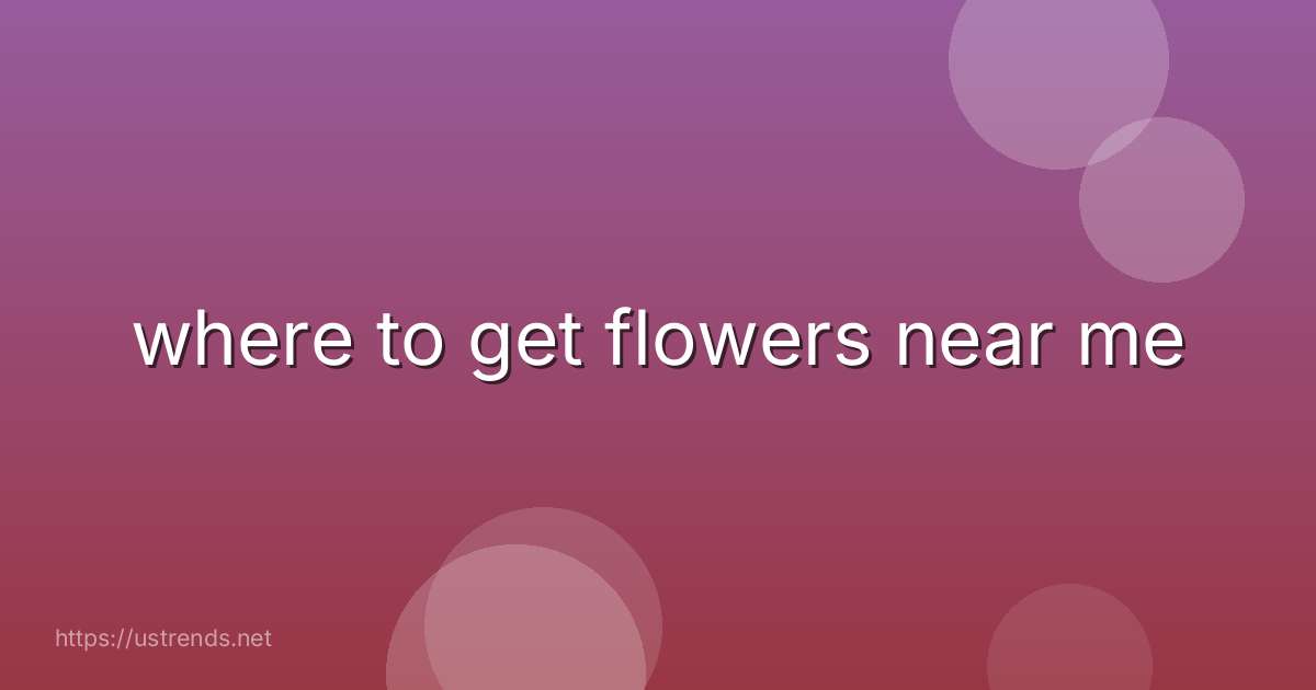 where to get flowers near me