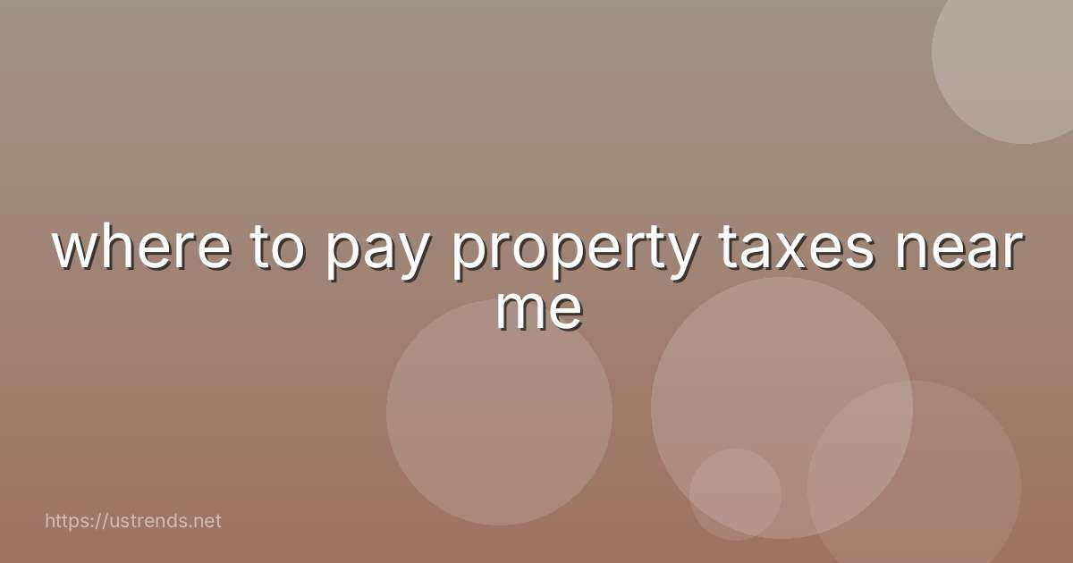 where to pay property taxes near me