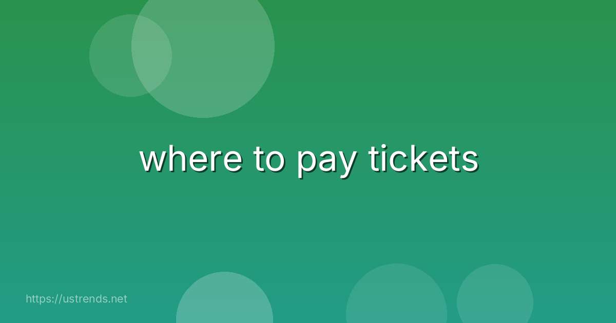 where to pay tickets