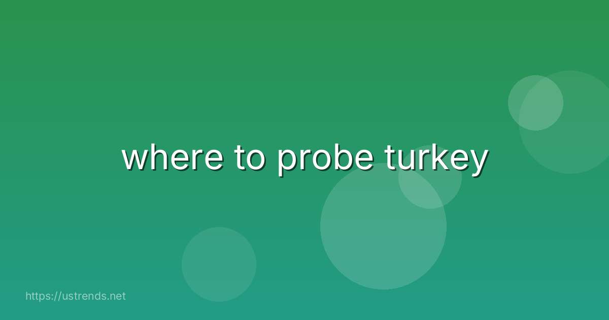 where to probe turkey