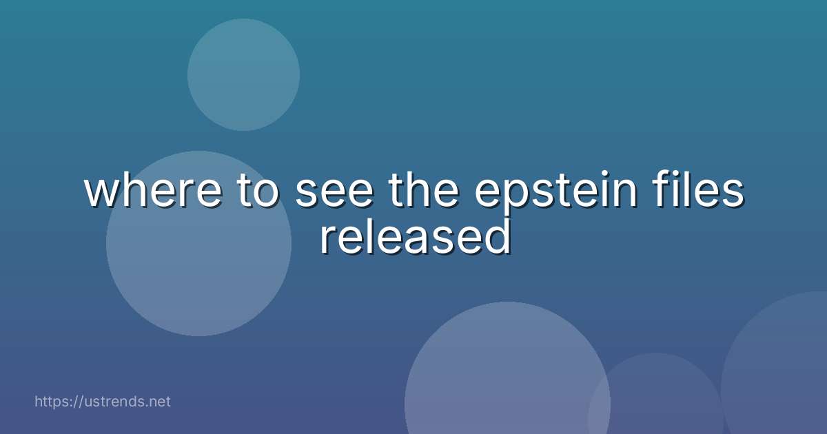 where to see the epstein files released