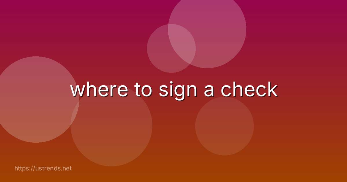where to sign a check