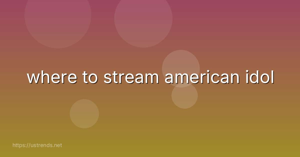 where to stream american idol