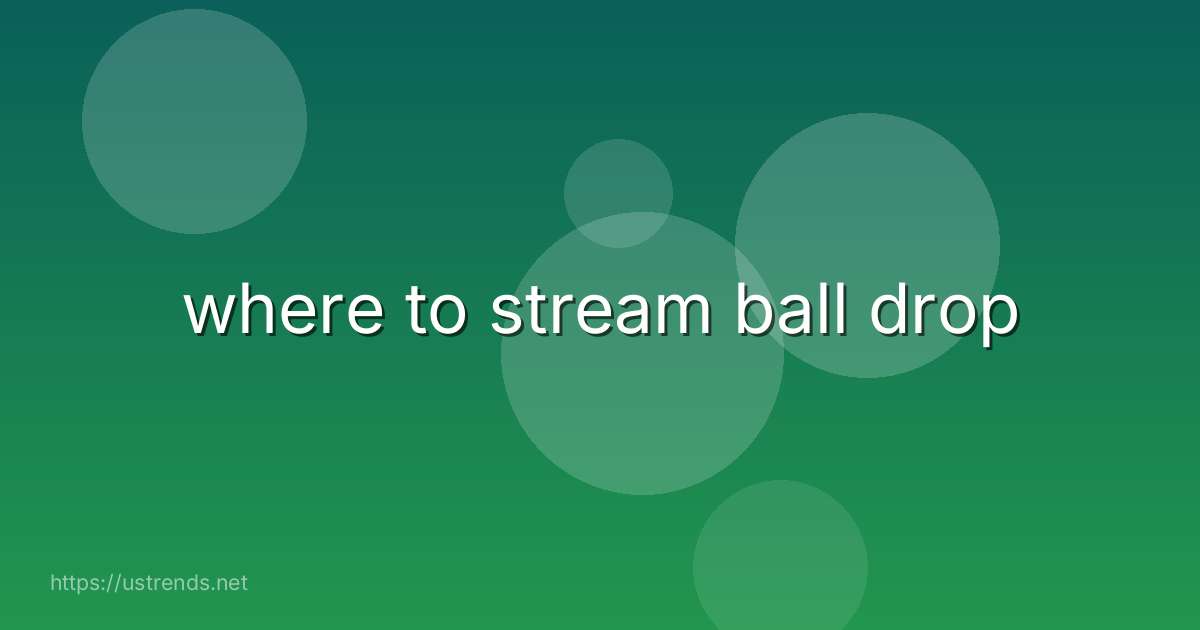 where to stream ball drop
