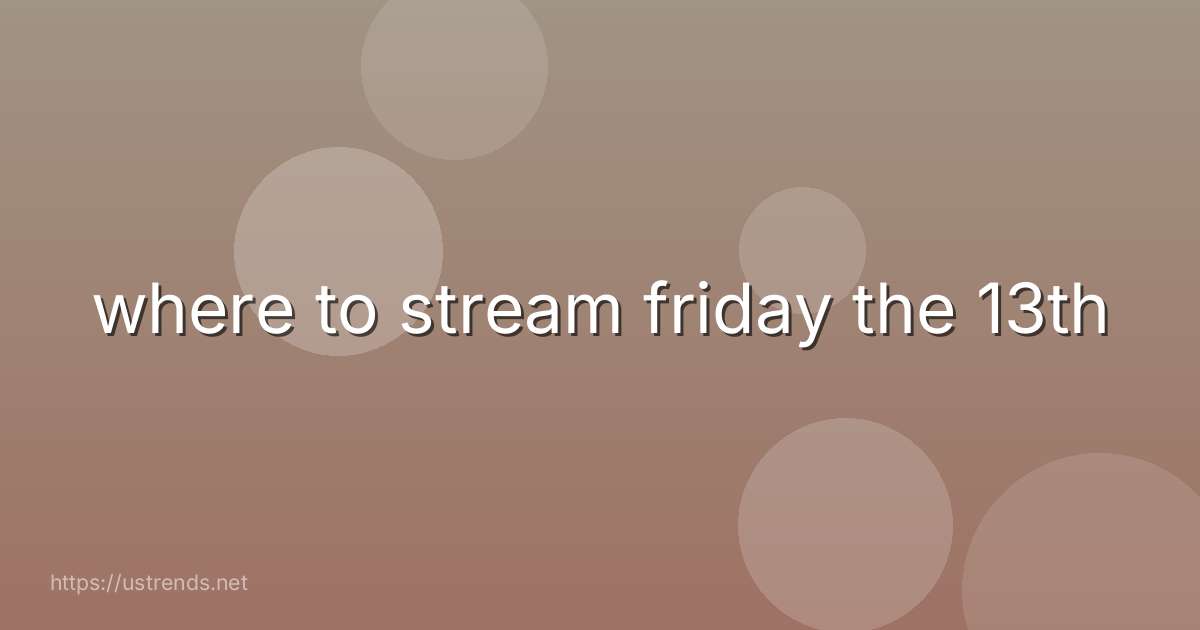 where to stream friday the 13th