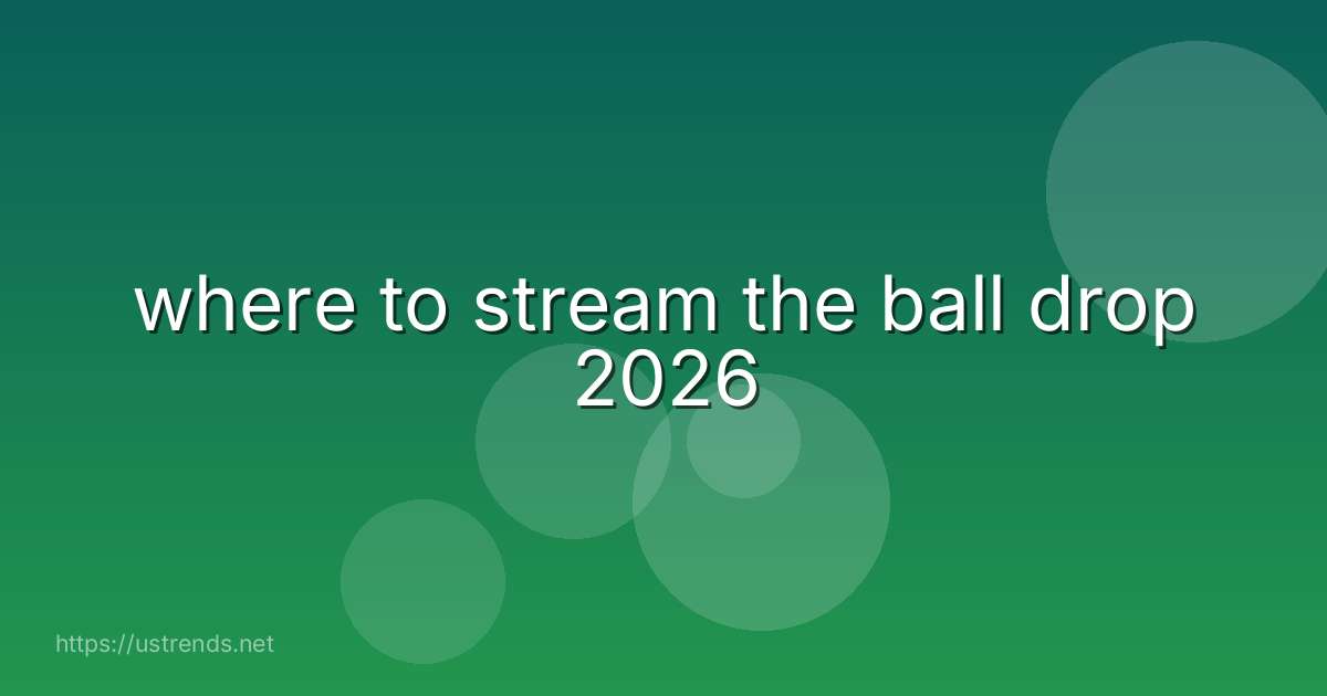 where to stream the ball drop 2026