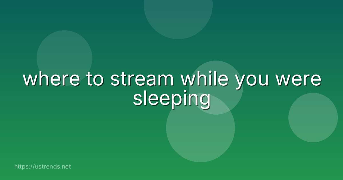 where to stream while you were sleeping