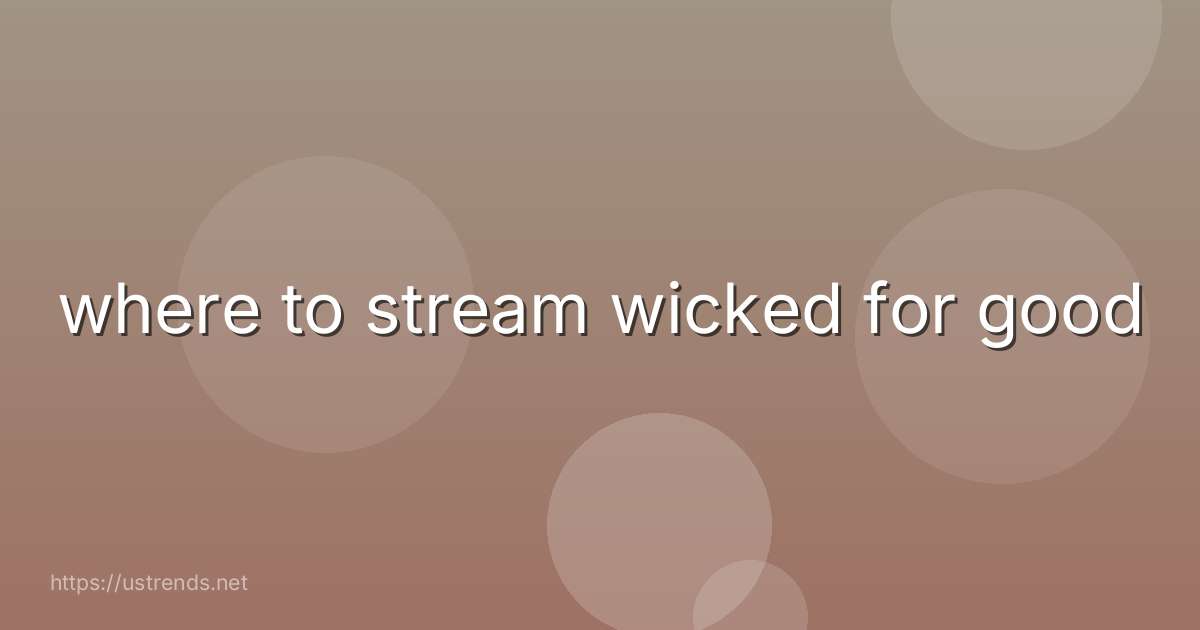 where to stream wicked for good