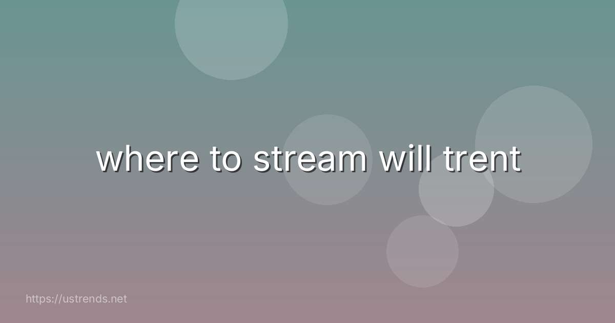 where to stream will trent