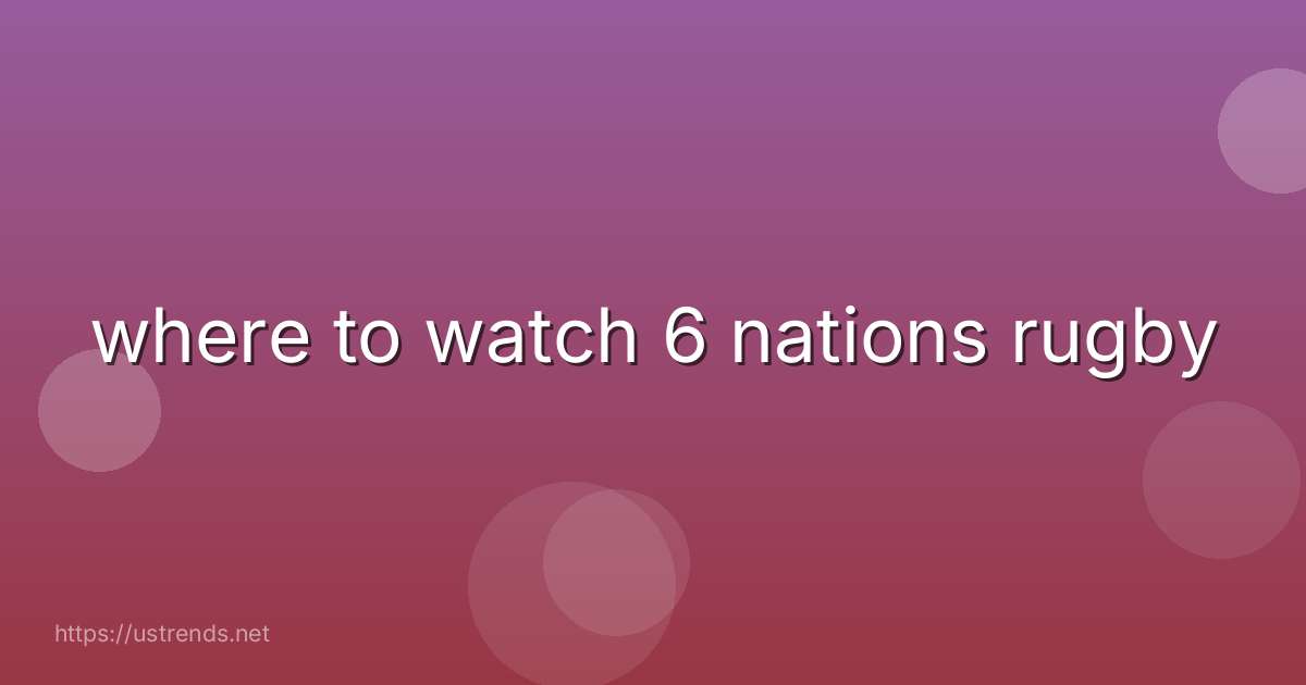 where to watch 6 nations rugby