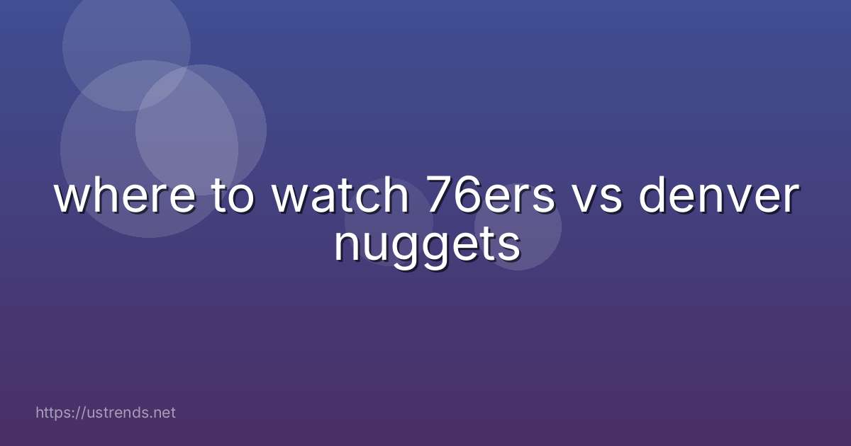 where to watch 76ers vs denver nuggets