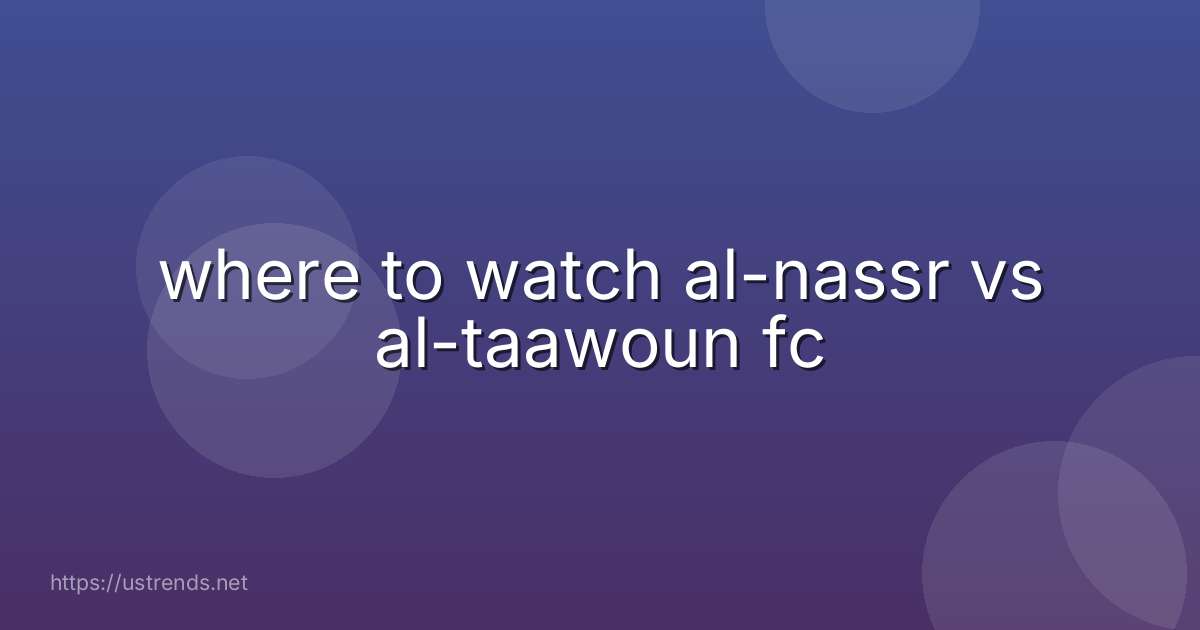 where to watch al-nassr vs al-taawoun fc
