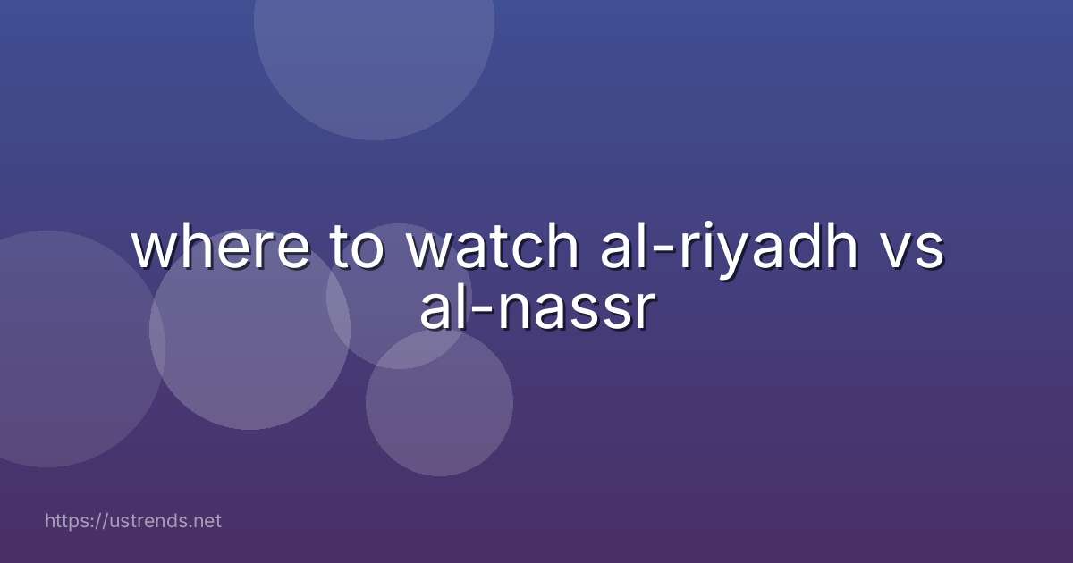 where to watch al-riyadh vs al-nassr