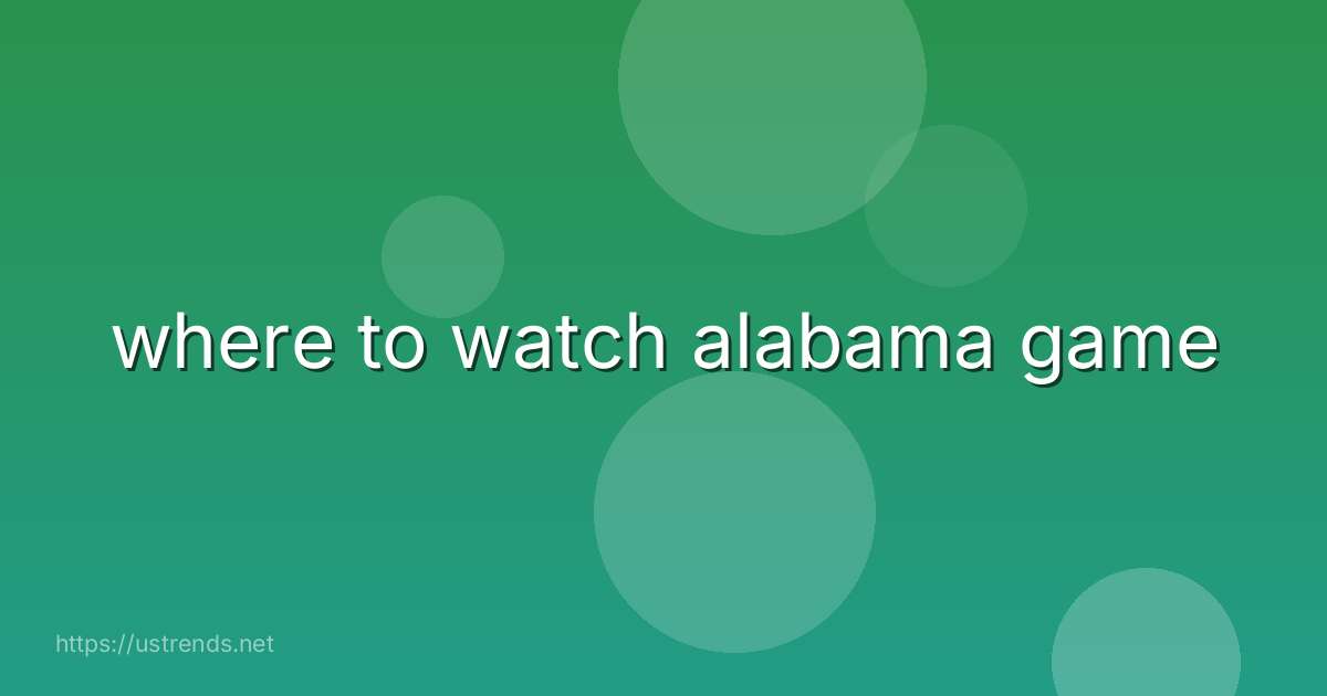 where to watch alabama game