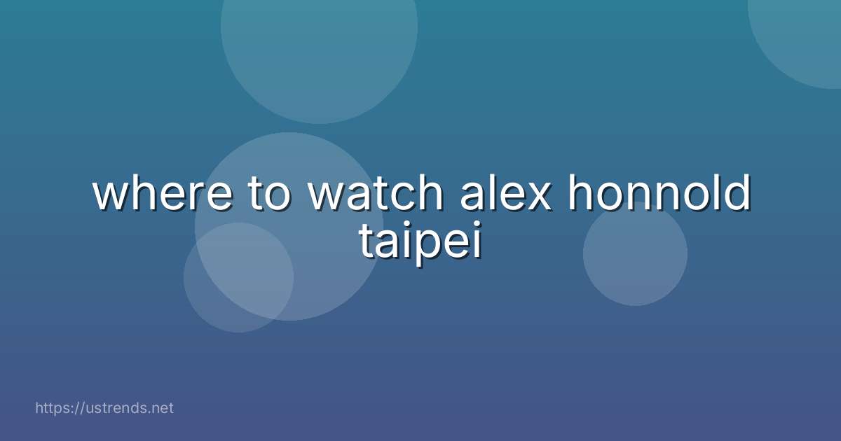where to watch alex honnold taipei