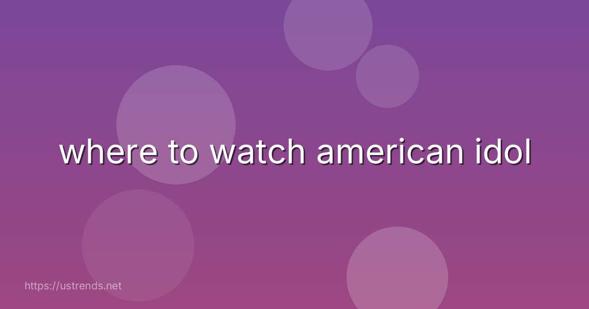 where to watch american idol