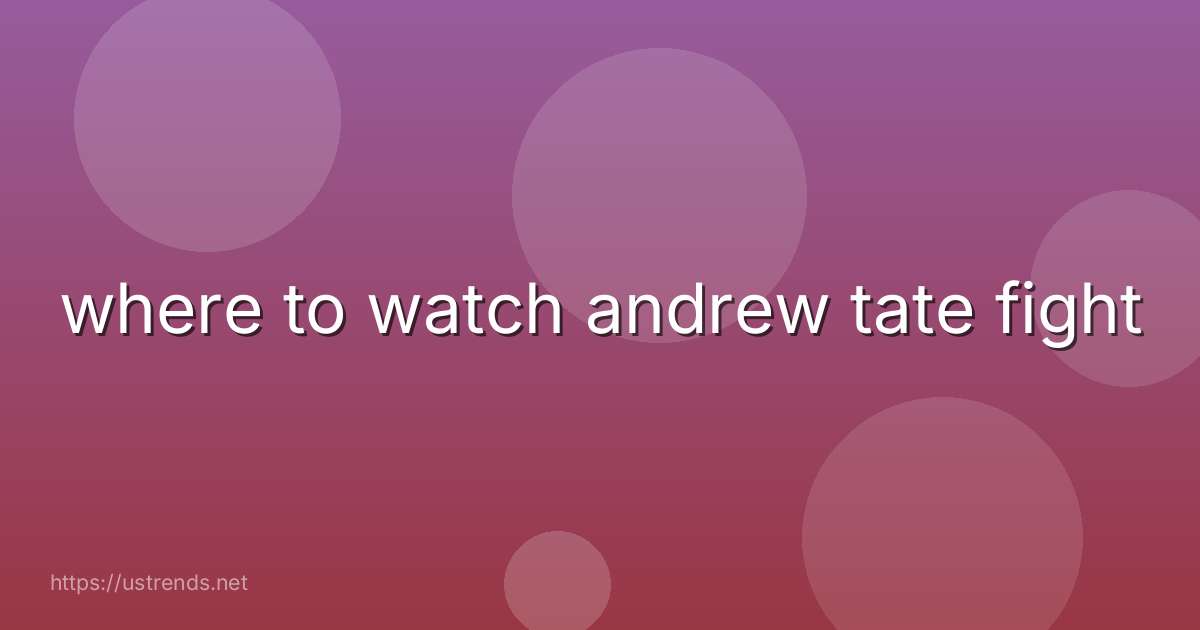 where to watch andrew tate fight