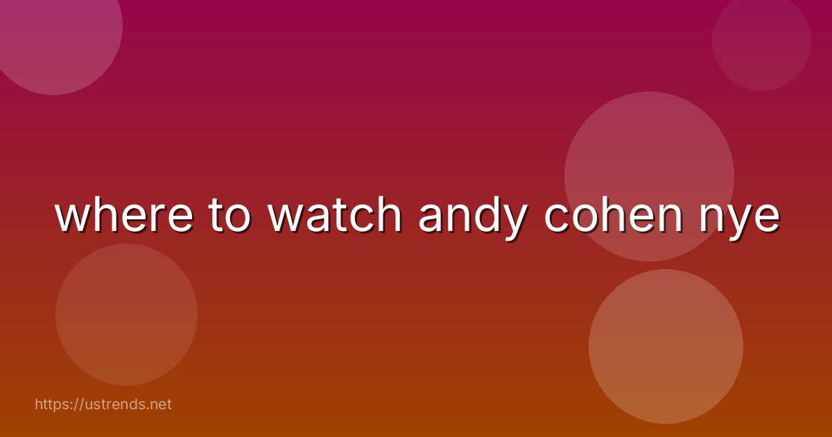 where to watch andy cohen nye