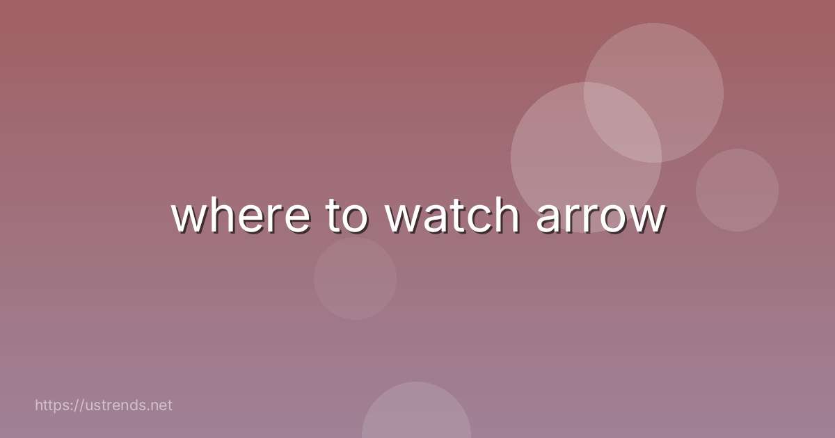 where to watch arrow